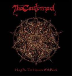 The Cauterized : Hung Be The Heavens With Black